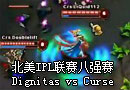 IPL联赛第三赛季八强赛：Dignitas vs Curse