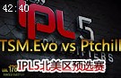 IPL北美区：TSM.Evo vs Ptchill 9杀1死中单火人